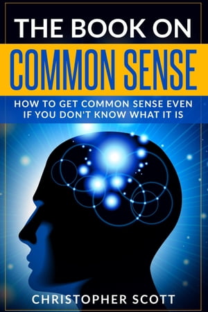 ŷKoboŻҽҥȥ㤨The Book On Common Sense How to Get Common Sense Even If You Don't Know What It IsŻҽҡ[ Christopher Scott ]פβǤʤ162ߤˤʤޤ