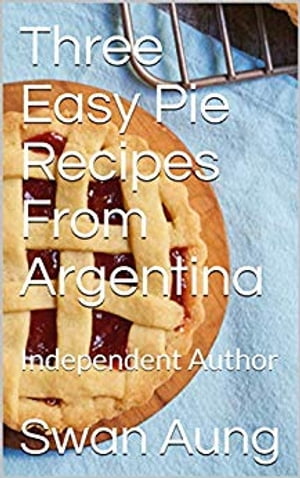 Three Easy Pie Recipes From Argentina