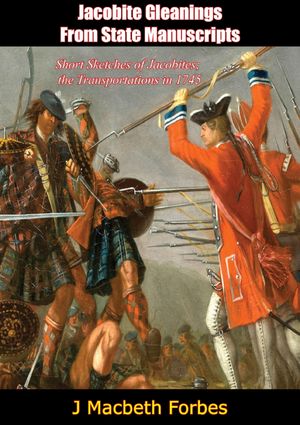 Jacobite Gleanings from State Manuscripts【電子書籍】[ J Macbeth Forbes ]