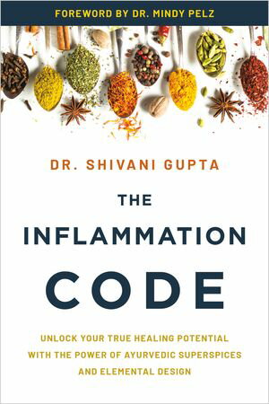 The Inflammation Code Unlock Your True Healing Potential with the Power of Ayurvedic SuperSpices and Elemental Design【電子書籍】[ Dr. Shivani Gupta ]