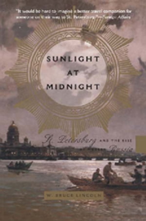 Sunlight at Midnight St. Petersburg and the Rise of Modern Russia【電子書籍】[ Bruce Lincoln ]