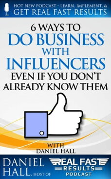 6 Ways to Do Business with Influencers: Even if You Don’t Already Know ThemReal Fast Results, #53【電子書籍】[ Daniel Hall ]