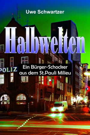 Halbwelten Ein B rger-Schocker aus dem St. Pauli Milieu【電子書籍】 Uwe Schwartzer