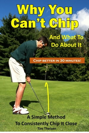 Why You Can't Chip And What To Do About It【電子書籍】[ Tim Theisen ]