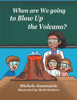 When are We going to Blow Up the Volcano?【電子書籍】[ Michele Jeanmarie ]