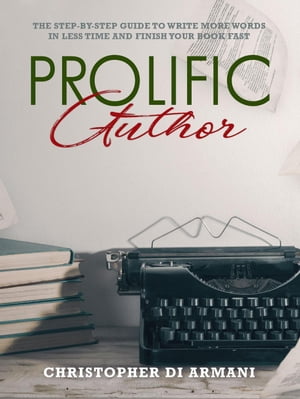 Prolific Author: The Step-by-Step Guide to Write