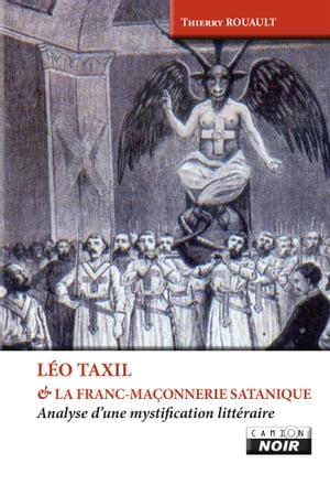 LEO TAXIL ET LA FRANC MACONNERIE SATANIQUE Analyse d'une mystification litt?raire