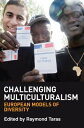 Challenging Multiculturalism European Models of Diversity