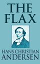 The Flax【電子書籍】[ Hans Christian Andersen ]