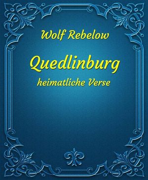 Quedlinburg - heimatliche Verse GedichteŻҽҡ[ Wolf Rebelow ]