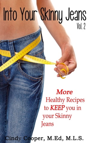 Into Your Skinny Jeans, Vol. 2- More Healthy Recipes to KEEP You in Your Skinny Jeans