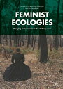 Feminist Ecologies Changing Environments in the Anthropocene【電子書籍】