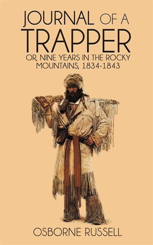 ŷKoboŻҽҥȥ㤨Journal of a Trapper: Nine Years in the Rocky Mountains, 1834-1843Żҽҡ[ Osborne Russell ]פβǤʤ120ߤˤʤޤ