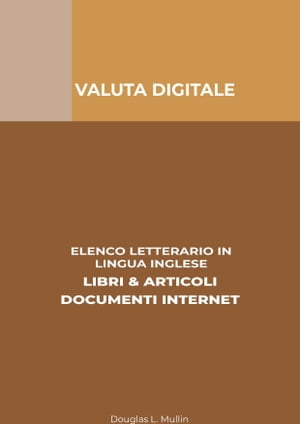 Valuta Digitale: Elenco Letterario in Lingua Inglese: Libri & Articoli, Documenti Internet