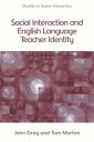 Social Interaction and English Language Teacher Identity【電子書籍】 Tom Morton