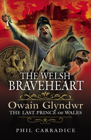 The Welsh Braveheart Owain Glydwr, The Last Prince of Wales