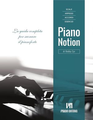 Scale, Arpeggi, Accordi, Esercizi di Piano Notion ? La Guida Completa per Suonare il Pianoforte【電子書籍】[ Bobby Cyr ]