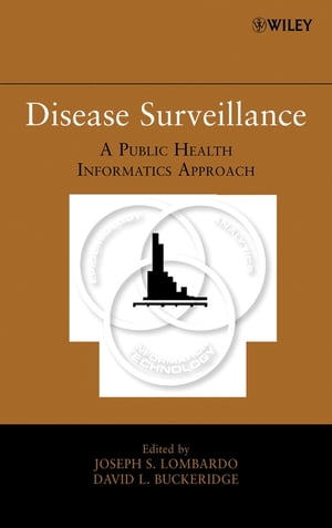 Disease Surveillance A Public Health Informatics Approach【電子書籍】 Joseph S. Lombardo