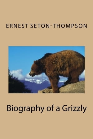 The Biography of a Grizzly (Illustrated)