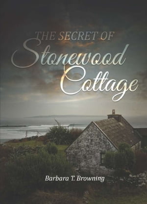 The Secret of Stonewood Cottage - Second Edition