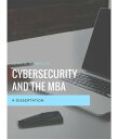 Cybersecurity and the MBA a dissertation