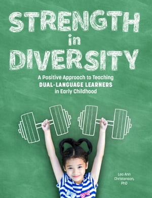 Strength in Diversity A Positive Approach to Teaching Dual Language Learners in Early ChildhoodŻҽҡ[ Lea Ann Christenson ]