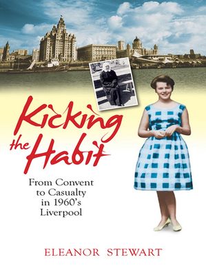 Kicking the Habit From Convent to Casualty in 60s LiverpoolŻҽҡ[ The Wright Sisters ]