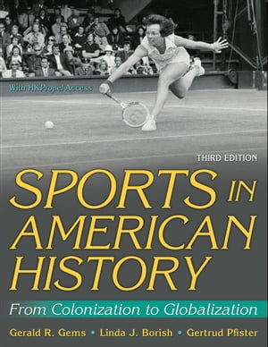 Sports in American History From Colonization to Globalization【電子書籍】[ Gerald R. Gems ]