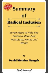 Summary Of Radical Inclusion Seven Steps to Help You Create a More Just Workplace, Home, and World by David Moinina Sengeh【電子書籍】[ Ideal Summary ]
