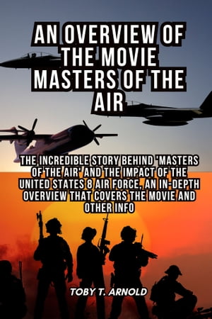 AN OVERVIEW OF THE MOVIE MASTERS OF THE AIR