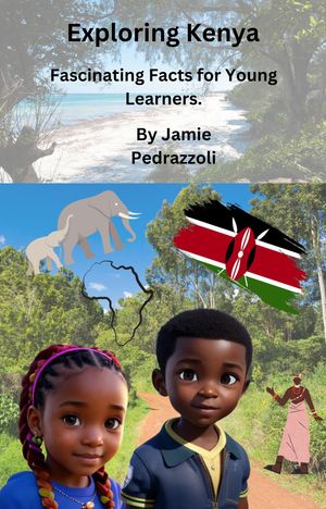 Exploring Kenya: Fascinating Facts for Young Learners Exploring the world one country at a time【電子書籍】 Jamie Pedrazzoli