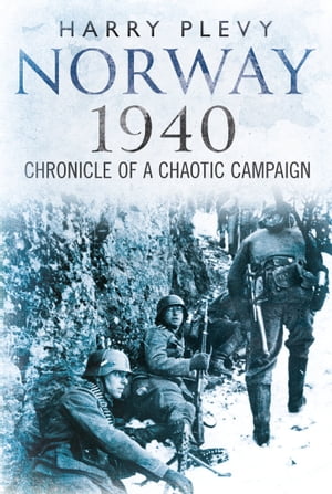 Norway 1940 Chronicle of a Chaotic CampaignŻҽҡ[ Harry Plevy ]