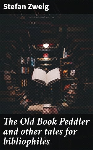 The Old Book Peddler and other tales for bibliophiles【電子書籍】 Stefan Zweig