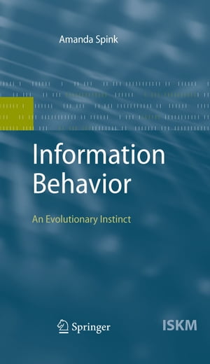 Information Behavior An Evolutionary Instinct【電子書籍】[ Amanda Spink ]