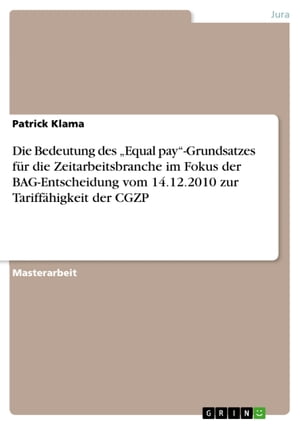 Die Bedeutung des 'Equal pay'-Grundsatzes für die Zeitarbeitsbranche im Fokus der BAG-Entscheidung vom 14.12.2010 zur Tariffähigkeit der CGZP