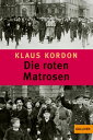 Die roten Matrosen oder Ein vergessener Winter Roman【電子書籍】 Klaus Kordon