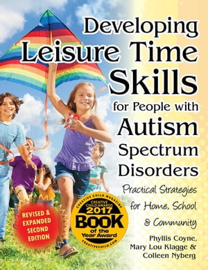 Developing Leisure Time Skills for People with Autism Spectrum Disorders (Revised & Expanded) Practical Strategies for Home, School & the Community