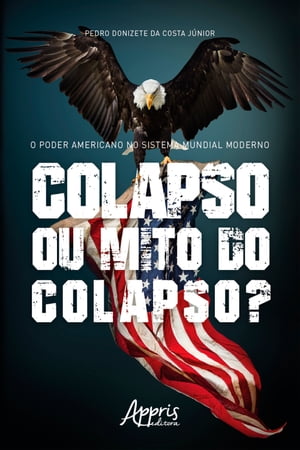 O Poder Americano no Sistema Mundial Moderno: Colapso ou Mito do Colapso?Żҽҡ[ Pedro Donizete da Costa J?nior ]