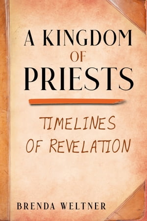 A Kingdom of Priests: Timelines of Revelation