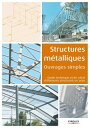 Structures m?talliques - Ouvrages simples Guide technique et de calcul d'?l?ments structurels en acier