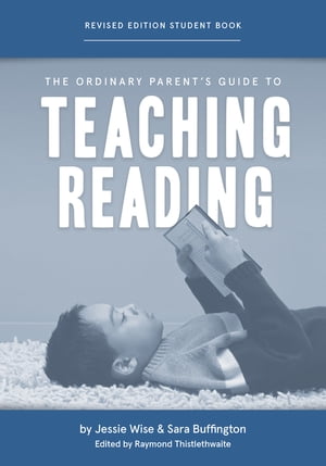 The Ordinary Parent's Guide to Teaching Reading, Revised Edition Student Book (Second Edition, Revised, Revised Edition) (The Ordinary Parent's Guide)Żҽҡ[ Jessie Wise ]