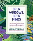 Open Windows, Open Minds Developing Antiracist, Pro-Human Students【電子書籍】[ Afrika Afeni Mills ]