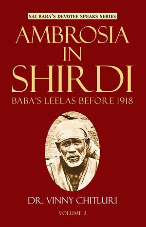 Ambrosia In Shirdi - Baba's Leelas before 1918 ( Vol 2 )Żҽҡ[ Dr. Vinny Chitluri ]