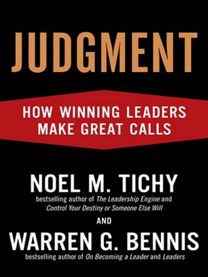 Judgment How Winning Leaders Make Great Calls【電子書籍】 Noel M. Tichy