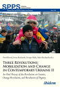 Three Revolutions: Mobilization and Change in Contemporary Ukraine II An Oral History of the Revolution on Granite, Orange Revolution, and Revolution of Dignity【電子書籍】 Andreas Umland