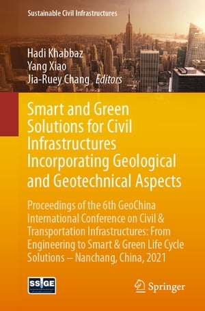 Smart and Green Solutions for Civil Infrastructures Incorporating Geological and Geotechnical Aspects Proceedings of the 6th GeoChina International Conference on Civil & Transportation Infrastructures: From Engineering to Smart & Green L