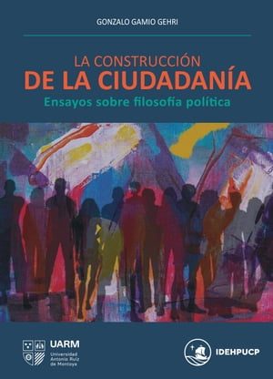 La construcci?n de la ciudadan?a Ensayos sobre filosof?a pol?tica【電子書籍】[ Gonzalo Gamio Gehri ]