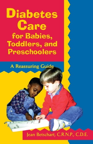 Diabetes Care for Babies, Toddlers, and Preschoolers A Reassuring Guide
