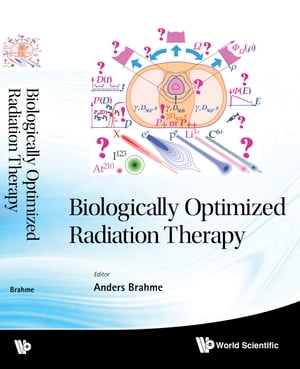 Biologically Optimized Radiation Therapy【電子書籍】 Anders Brahme