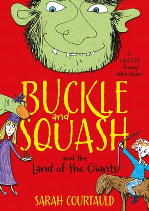 Buckle and Squash and the Land of the Giants【電子書籍】[ Sarah Courtauld ]